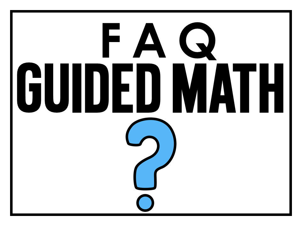 frequently asked questions about guided math 
