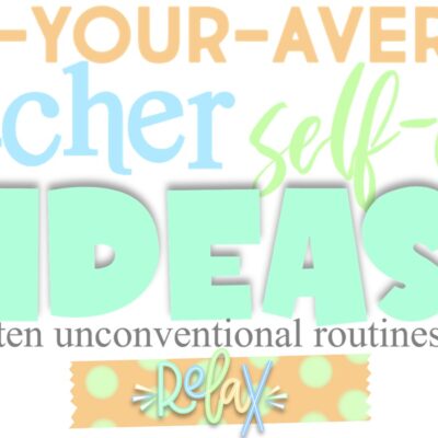 Not-Your-Average Teacher Self-Care