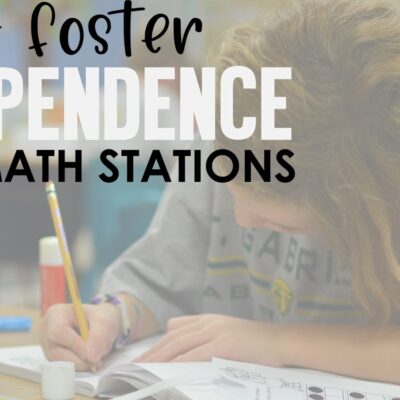 How to Foster Independence During Math Stations